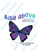 Rise Above: How to Turn a Negative Situation into a Positive One