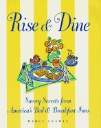 Rise and Dine: Savory Secrets from America's Bed and Breakfast Inns - Claman, Marcy