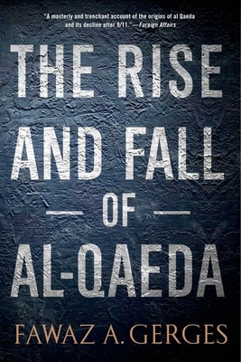 Rise and Fall of Al-Qaeda - Gerges, Fawaz A