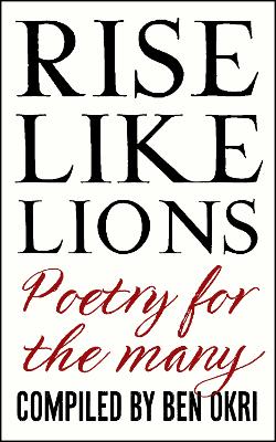 Rise Like Lions: Poetry for the Many - Okri, Ben