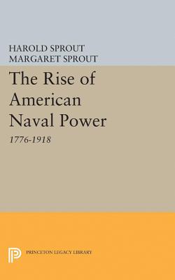 Rise of American Naval Power - Sprout, Harold Hance, and Sprout, Margaret T.