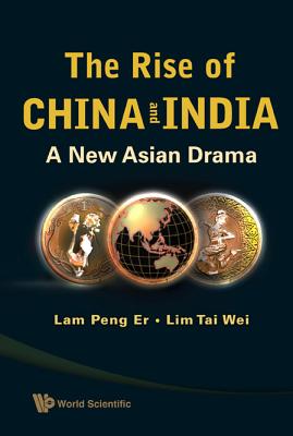 Rise of China and India, The: A New Asian Drama - Lam, Peng Er (Editor), and Lim, Tai Wei (Editor), and Thepchatree, Prapat (Editor)