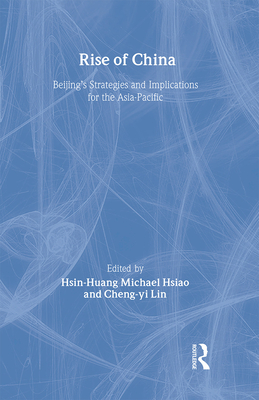 Rise of China: Beijing's Strategies and Implications for the Asia-Pacific - Hsiao, Hsin-Huang Michael (Editor), and Lin, Cheng-Yi (Editor)