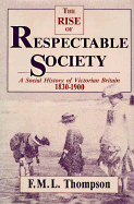 Rise of Respectable Society: A Social History of Victorian Britain, 1830-1900