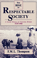 Rise of Respectable Society: A Social History of Victorian Britain, 1830-1900