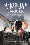 Rise of the Aircraft Carrier: Pacific Naval Strategy 1941-1945