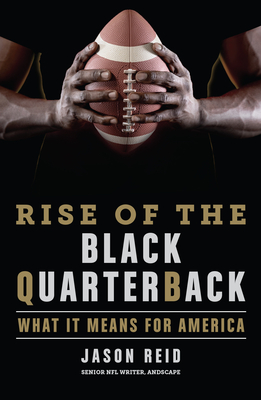 Rise of the Black Quarterback: What It Means for America - Reid, Jason