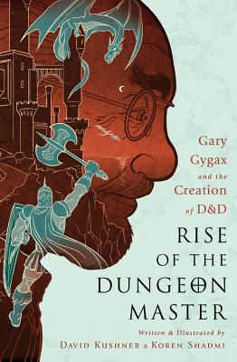 Rise of the Dungeon Master: Gary Gygax and the Creation of D&D - Kushner, David