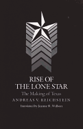 Rise of the Lone Star : the making of Texas