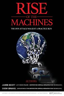 Rise of the Machines: The Dyn Attack Was Just a Practice Run - Scott, James, MD, and Spaniel, Drew