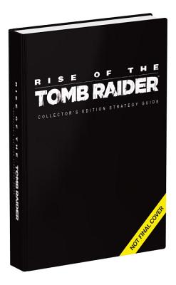 Rise of the Tomb Raider Collector's Edition Guide - Prima Games