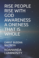 Rise People Rise with God Awareness a Oneness That Is Whole: Christ Buddha Maitreya