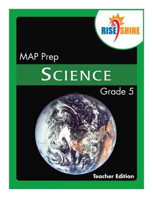 Rise & Shine MAP Prep Grade 5 Science Teacher Edition - Sedelnik, Philip W (Editor), and Kantrowitz, Ralph R