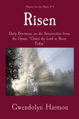 Risen: Daily Devotions on the Resurrection from the Hymn, Christ the Lord is Risen Today - Harmon, Gwendolyn