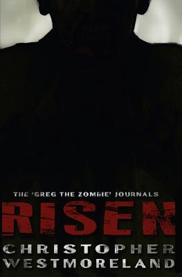Risen: The 'Greg the Zombie' Journals - Whitaker, Rachel (Editor), and Westmoreland, Christopher T