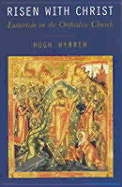 Risen with Christ: Eastertide in the Orthodox Church - Wybrew, Hugh