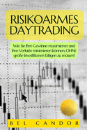 Risikoarmes Daytrading: Wie Sie Ihre Gewinne maximieren und Ihre Verluste minimieren knnen, OHNE gro?e Investitionen t?tigen zu m?ssen!