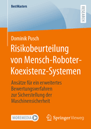 Risikobeurteilung Von Mensch-Roboter-Koexistenz-Systemen: Ans?tze F?r Ein Erweitertes Bewertungsverfahren Zur Sicherstellung Der Maschinensicherheit