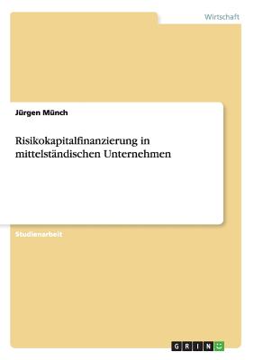 Risikokapitalfinanzierung in mittelstndischen Unternehmen - Mnch, Jrgen