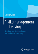 Risikomanagement Im Leasing: Grundlagen, Rechtlicher Rahmen Und Praktische Umsetzung