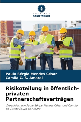 Risikoteilung in ffentlich-privaten Partnerschaftsvertrgen - Csar, Paulo Srgio Mendes, and Amaral, Camila C S