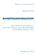 Risikotransformation: Die Politische Regulierung Technisch-kologischer Gefahren in Der Risikogesellschaft