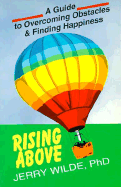 Rising Above: A Guide to Overcoming Obstacles and Finding Happiness - Wilde, Jerry, PH.D.