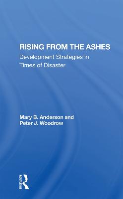 Rising From The Ashes: Development Strategies In Times Of Disaster - Anderson, Mary Baughman, and Woodrow, Peter J