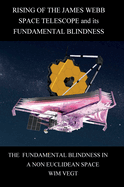 Rising of the James Webb Space-Telescope and Its Fundamental Blindness: the Fundamental Blindness in a Non Euclidean Space