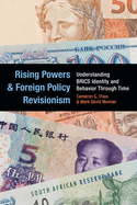 Rising Powers and Foreign Policy Revisionism: Understanding Brics Identity and Behavior Through Time