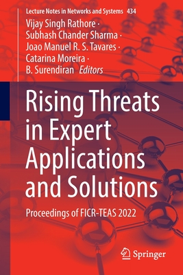 Rising Threats in Expert Applications and Solutions: Proceedings of FICR-TEAS 2022 - Rathore, Vijay Singh (Editor), and Sharma, Subhash Chander (Editor), and Tavares, Joao Manuel R.S. (Editor)