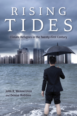 Rising Tides: Climate Refugees in the Twenty-First Century - Wennersten, John R, and Robbins, Denise