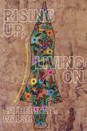 Rising Up, Living on: Re-Existences, Sowings, and Decolonial Cracks