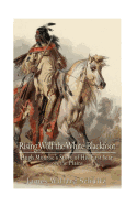 Rising Wolf the White Blackfoot: Hugh Monroe's Story of His First Year on the Plains