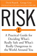 Risk: A Practical Guide for Deciding What's Really Safe and What's Dangerous in the World Around You