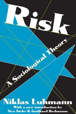 Risk: A Sociological Theory - Luhmann, Niklas, Professor