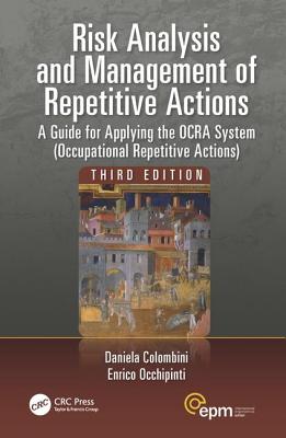 Risk Analysis and Management of Repetitive Actions: A Guide for Applying the OCRA System (Occupational Repetitive Actions), Third Edition - Colombini, Daniela, and Occhipinti, Enrico