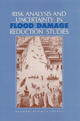 Risk Analysis and Uncertainty in Flood Damage Analysis Reduction Studies - National Research Council, and Commission on Geosciences Environment and Resources, and Water Science and Technology Board