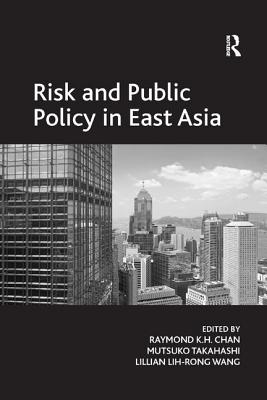 Risk and Public Policy in East Asia - Takahashi, Mutsuko, and Chan, Raymond K H (Editor)
