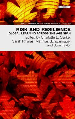 Risk and Resilience: Global Learning Across the Age Span - Clarke, Charlotte, and Schwannauer, Matthias, and Taylor, Julie