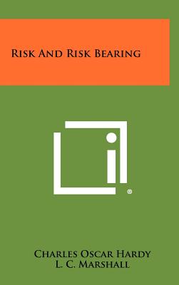 Risk And Risk Bearing - Hardy, Charles Oscar, and Marshall, L C (Editor)
