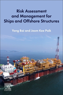 Risk Assessment and Management for Ships and Offshore Structures - Bai, Yong, and Paik, Jeom Kee