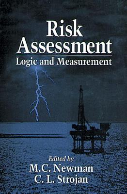 Risk Assessment: Logic and Measurement - Newman, Michael C, and Strojan, Carl