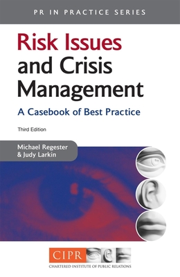 Risk Issues and Crisis Management: A Casebook of Best Practice - Regester, Michael, and Larkin, Judy