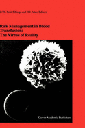 Risk Management in Blood Transfusion: the Virtue of Reality: Proceedings of the Twenty-third International Symposium on Blood Transfusion, Groningen 1998, Organized by the Blood Bank Noord Nederland