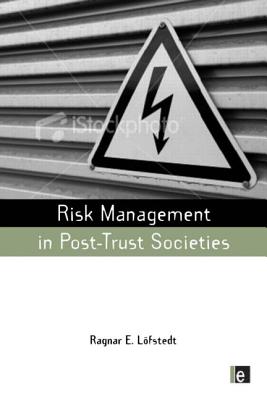 Risk Management in Post-Trust Societies - Lofstedt, Ragnar E (Editor)