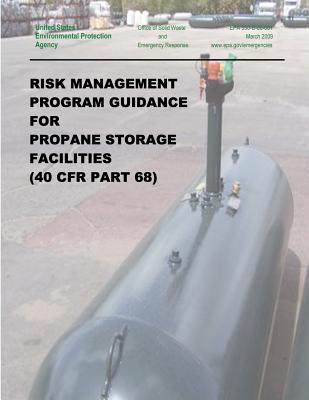 Risk Management Program Guidance for Propane Storage Facilities (40 CFR Part 68) - Agency, U S Environmental Protection