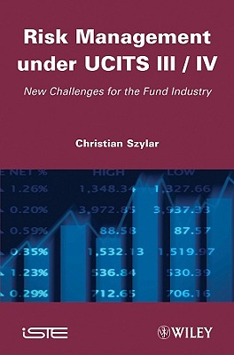 Risk Management Under Ucits III / IV: New Challenges for the Fund Industry - Szylar, Christian