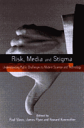 Risk, Media and Stigma: Understanding Public Challenges to Modern Science and Technology