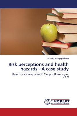 Risk perceptions and health hazards - A case study - Bandyopadhyay Nairwita